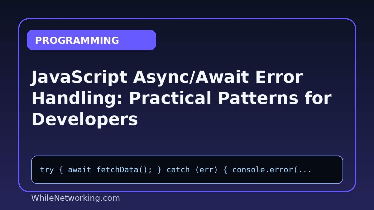 JavaScript Async/Await Error Handling: Practical Patterns for Developers