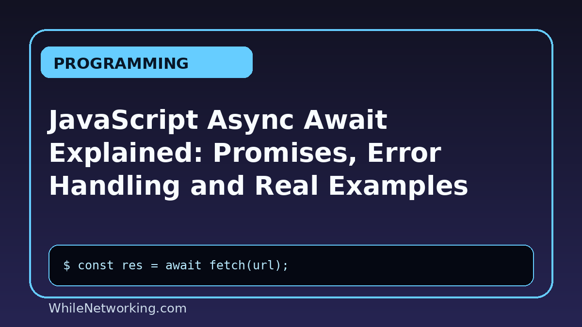 JavaScript Async Await Explained: Promises, Error Handling and Real Examples
