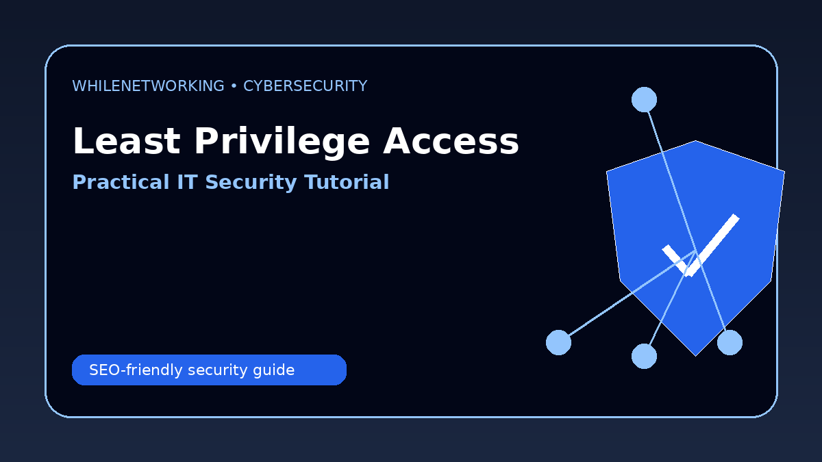 Least privilege access explained cybersecurity risk reduction tutorial