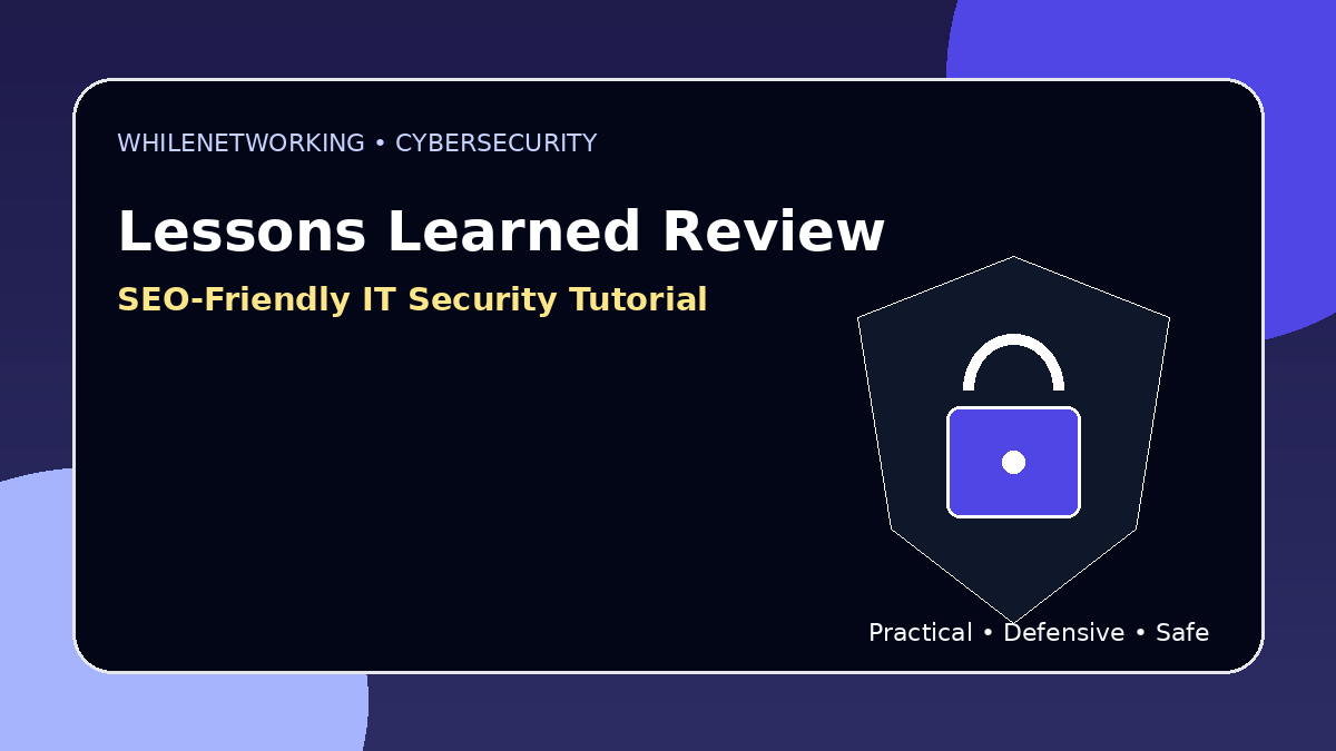 Cybersecurity lessons learned review after incidents and near misses