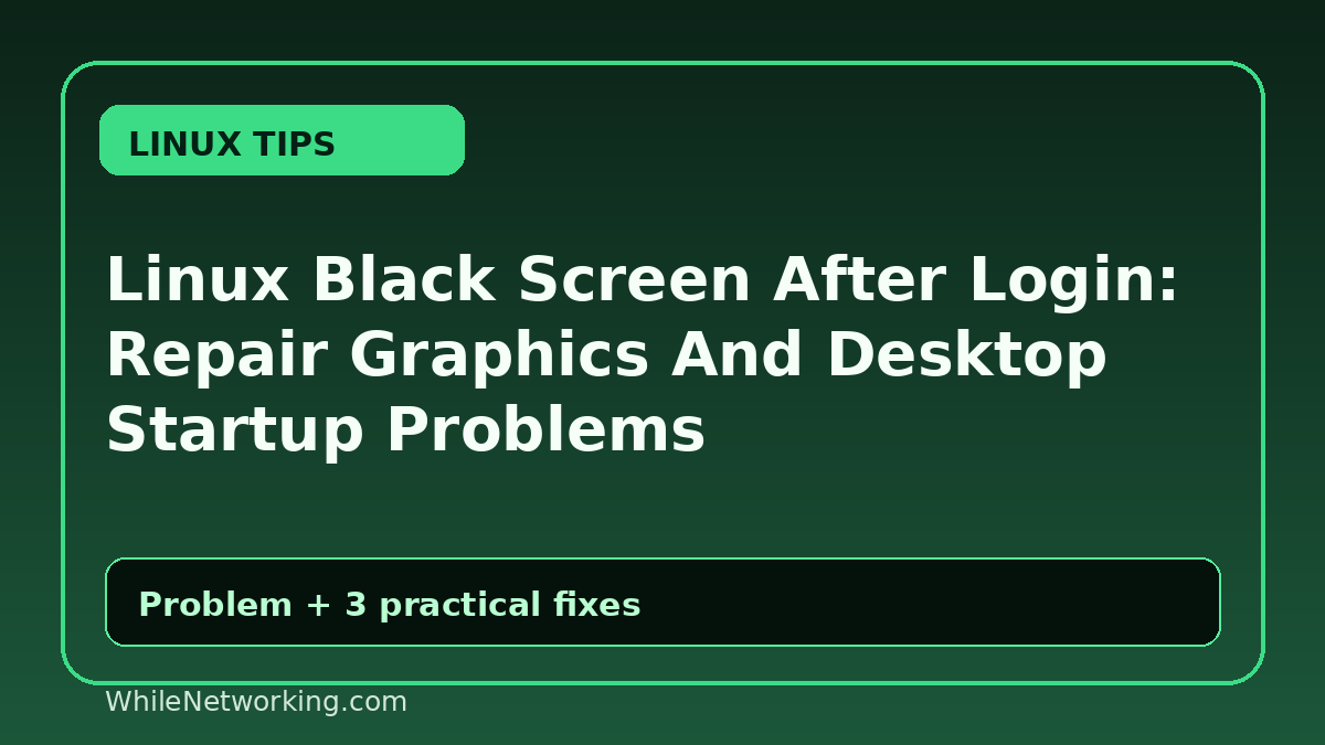 Linux Black Screen After Login: Repair Graphics And Desktop Startup Problems