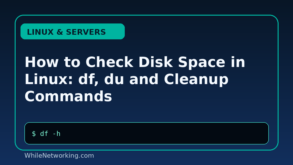 How to Check Disk Space in Linux: df, du and Cleanup Commands