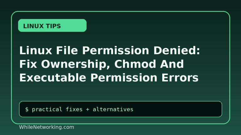 Linux File Permission Denied: Fix Ownership, Chmod And Executable Permission Errors