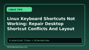 Linux Keyboard Shortcuts Not Working: Repair Desktop Shortcut Conflicts And Layout Issues