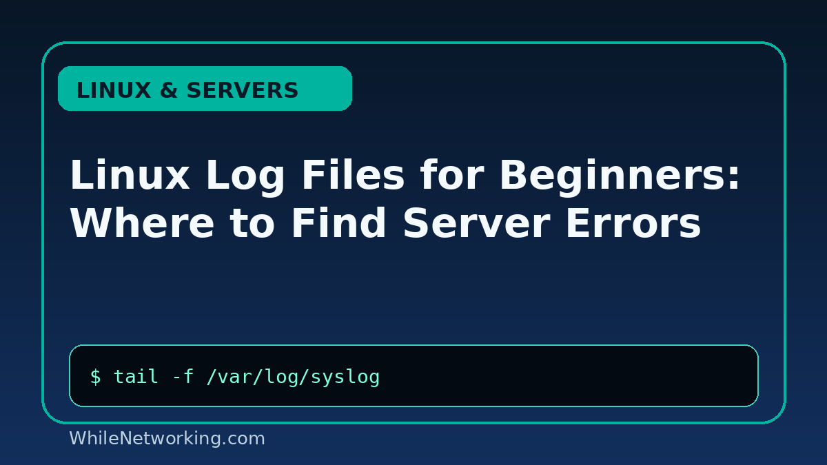Linux Log Files for Beginners: Where to Find Server Errors