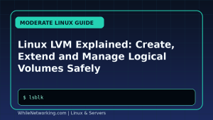 Linux LVM Explained: Create, Extend and Manage Logical Volumes Safely
