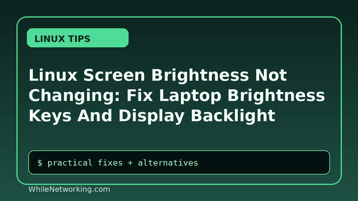 Linux Screen Brightness Not Changing: Fix Laptop Brightness Keys And Display Backlight Issues