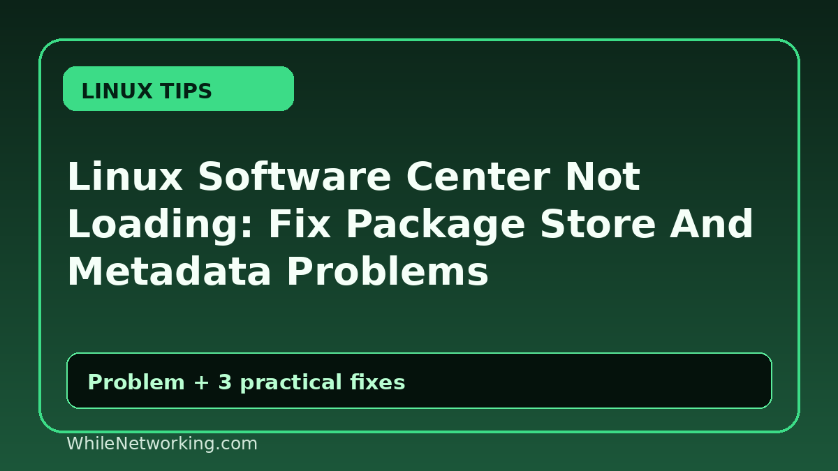 Linux Software Center Not Loading: Fix Package Store And Metadata Problems