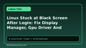 Linux Stuck at Black Screen After Login: Fix Display Manager, Gpu Driver And Session Issues