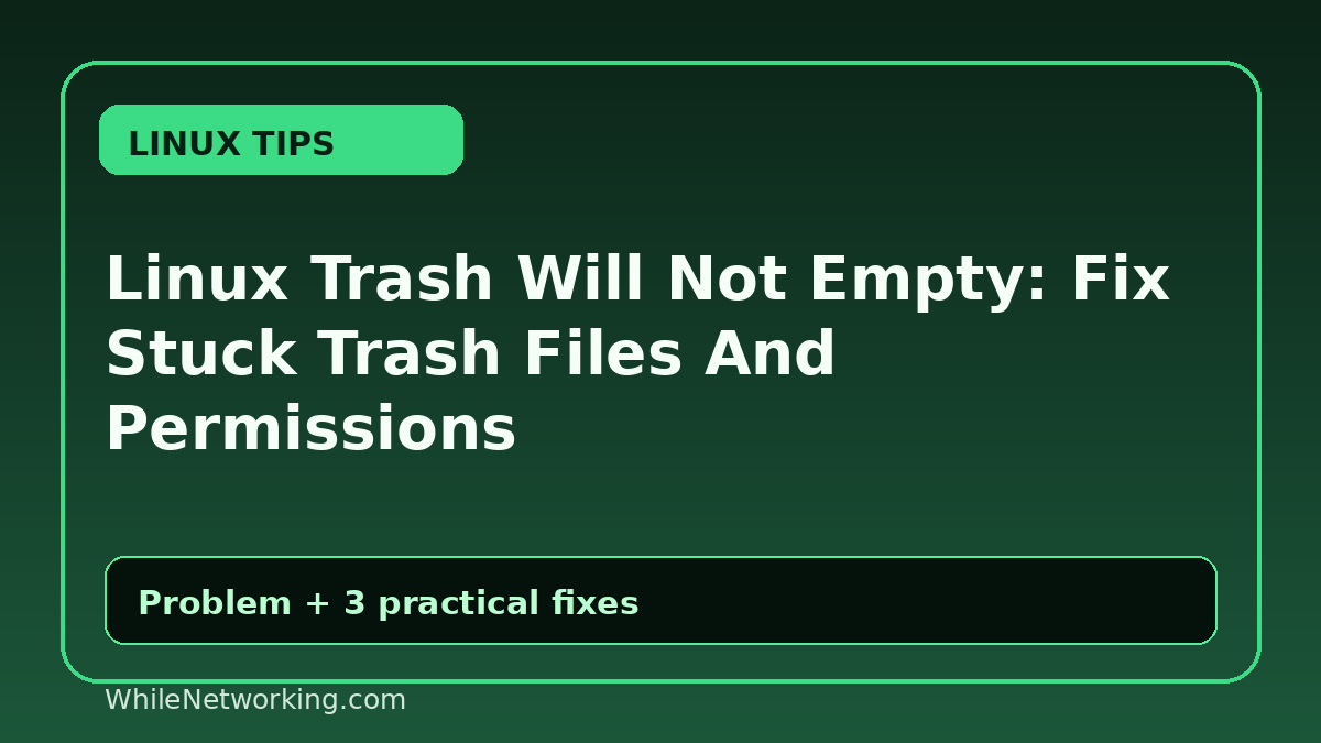 Linux Trash Will Not Empty: Fix Stuck Trash Files And Permissions