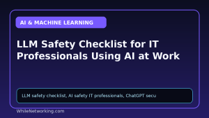LLM Safety Checklist for IT Professionals Using AI at Work