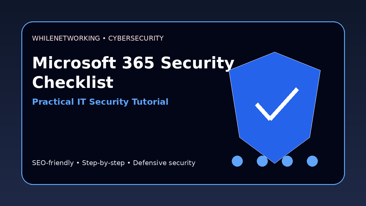Microsoft 365 security checklist for IT administrators practical hardening steps