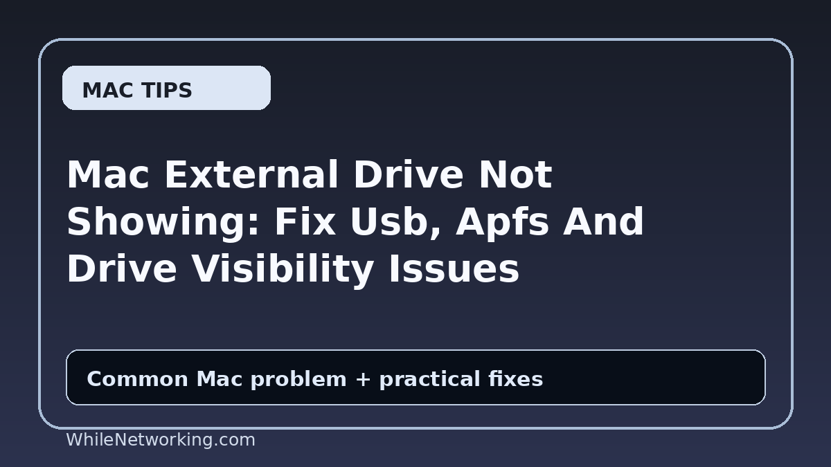 Mac External Drive Not Showing: Fix Usb, Apfs And Drive Visibility Issues