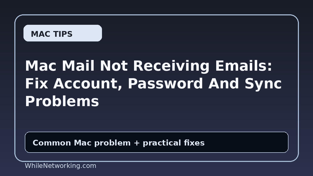 Mac Mail Not Receiving Emails: Fix Account, Password And Sync Problems