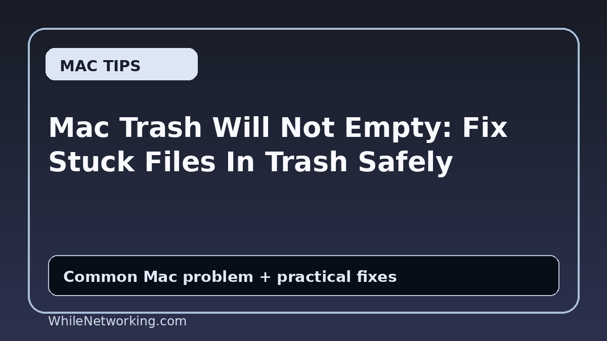Mac Trash Will Not Empty: Fix Stuck Files In Trash Safely