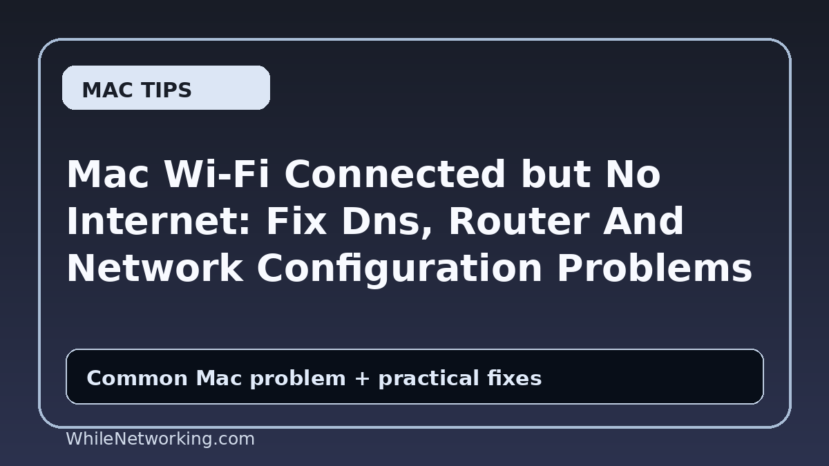 Mac Wi-Fi Connected but No Internet: Fix Dns, Router And Network Configuration Problems