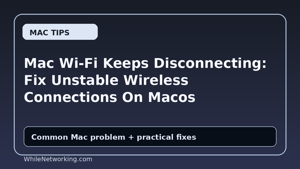 Mac Wi-Fi Keeps Disconnecting: Fix Unstable Wireless Connections On Macos