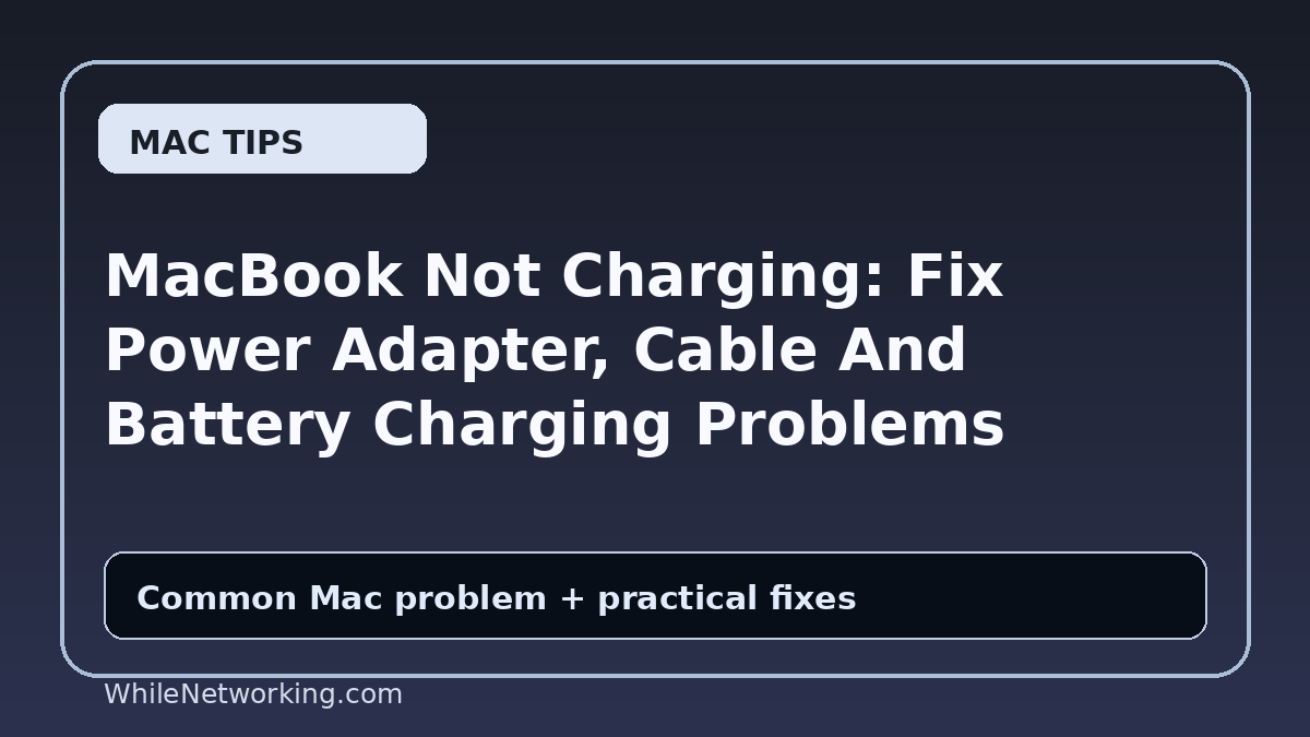 MacBook Not Charging: Fix Power Adapter, Cable And Battery Charging Problems