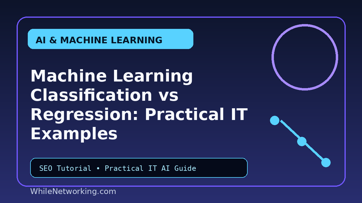 Machine Learning Classification vs Regression: Practical IT Examples