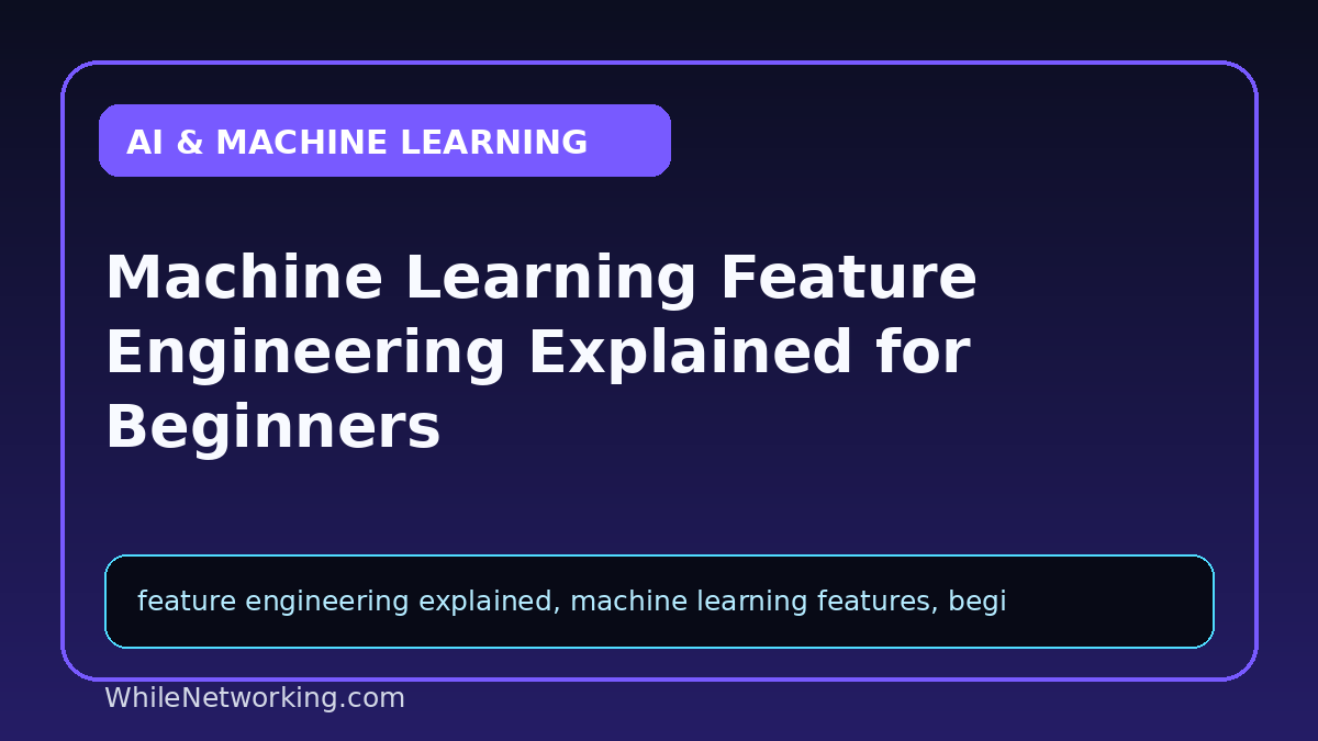 Machine Learning Feature Engineering Explained for Beginners