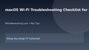 macOS Wi-Fi Troubleshooting Checklist for IT Support featured image