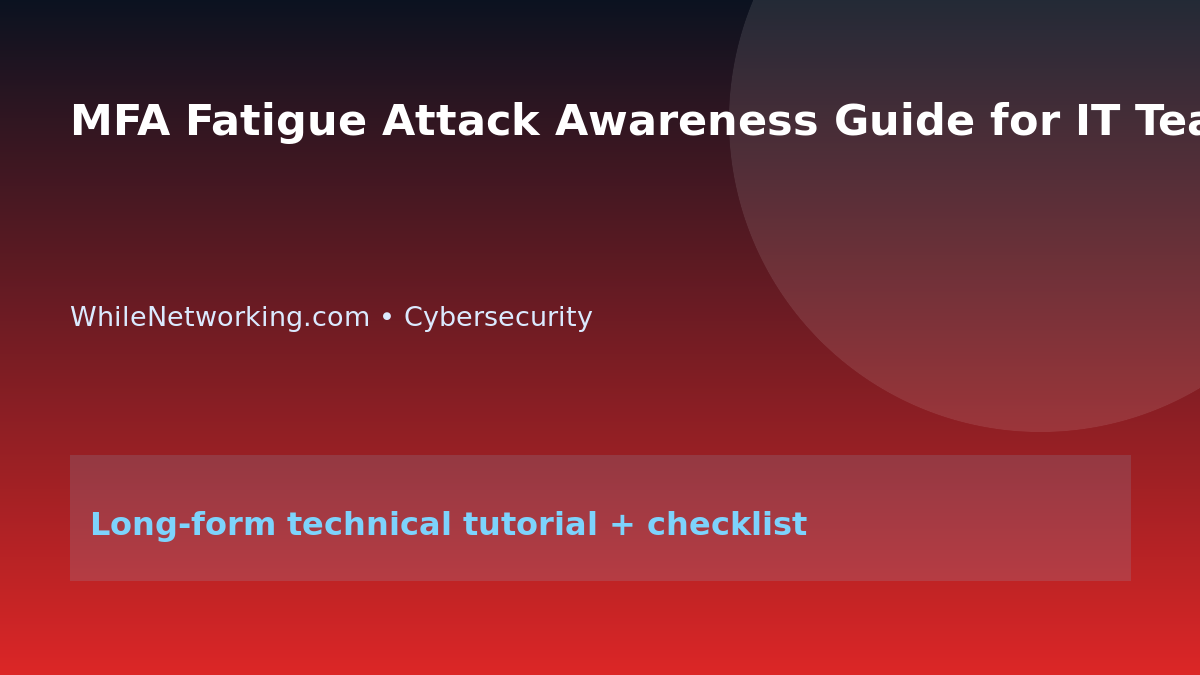 MFA Fatigue Attack Awareness Guide for IT Teams featured image