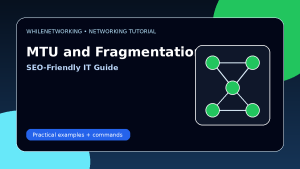 MTU and fragmentation explained network performance guide for IT teams