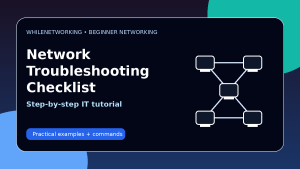 Network troubleshooting checklist for beginners step by step IT support guide