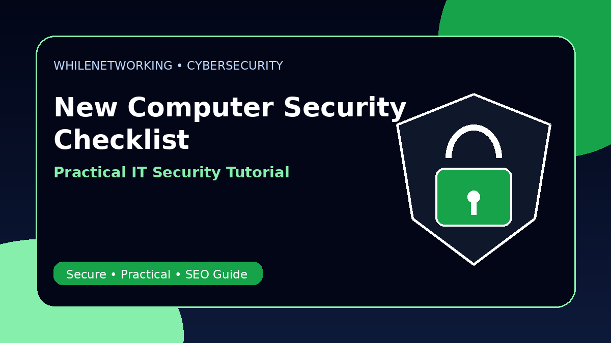 Cybersecurity checklist for new computers before user handover