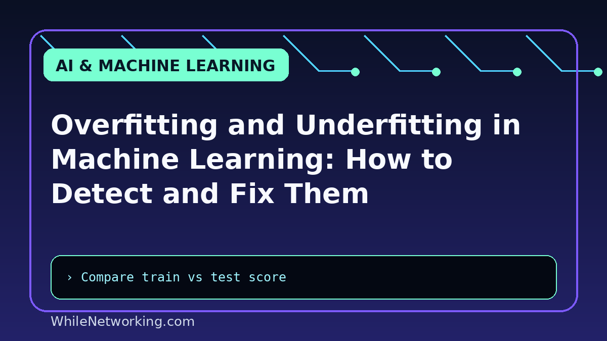 Overfitting and Underfitting in Machine Learning: How to Detect and Fix Them
