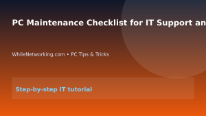 PC Maintenance Checklist for IT Support and Home Office Users featured image