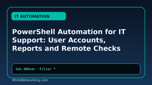 PowerShell Automation for IT Support: User Accounts, Reports and Remote Checks