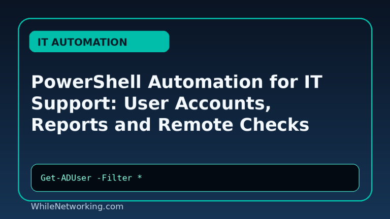 PowerShell Automation for IT Support: User Accounts, Reports and Remote Checks