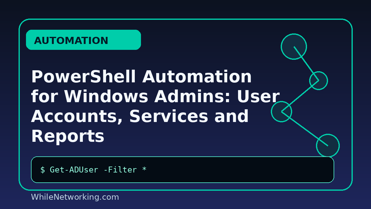 PowerShell Automation for Windows Admins: User Accounts, Services and Reports