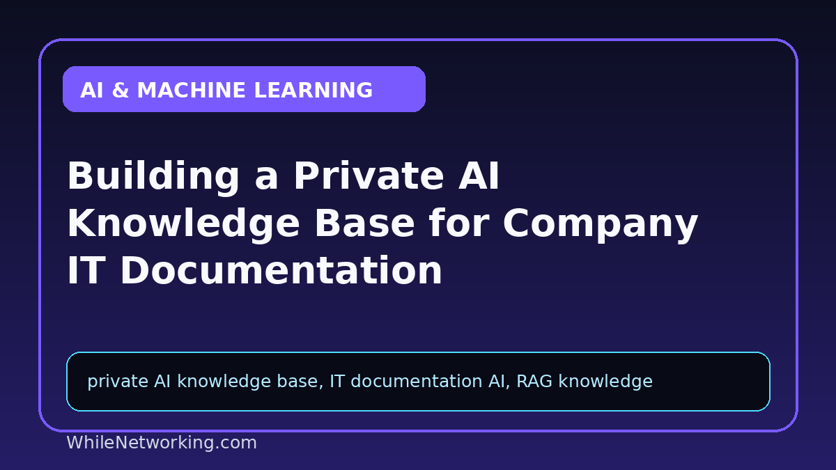 Building a Private AI Knowledge Base for Company IT Documentation