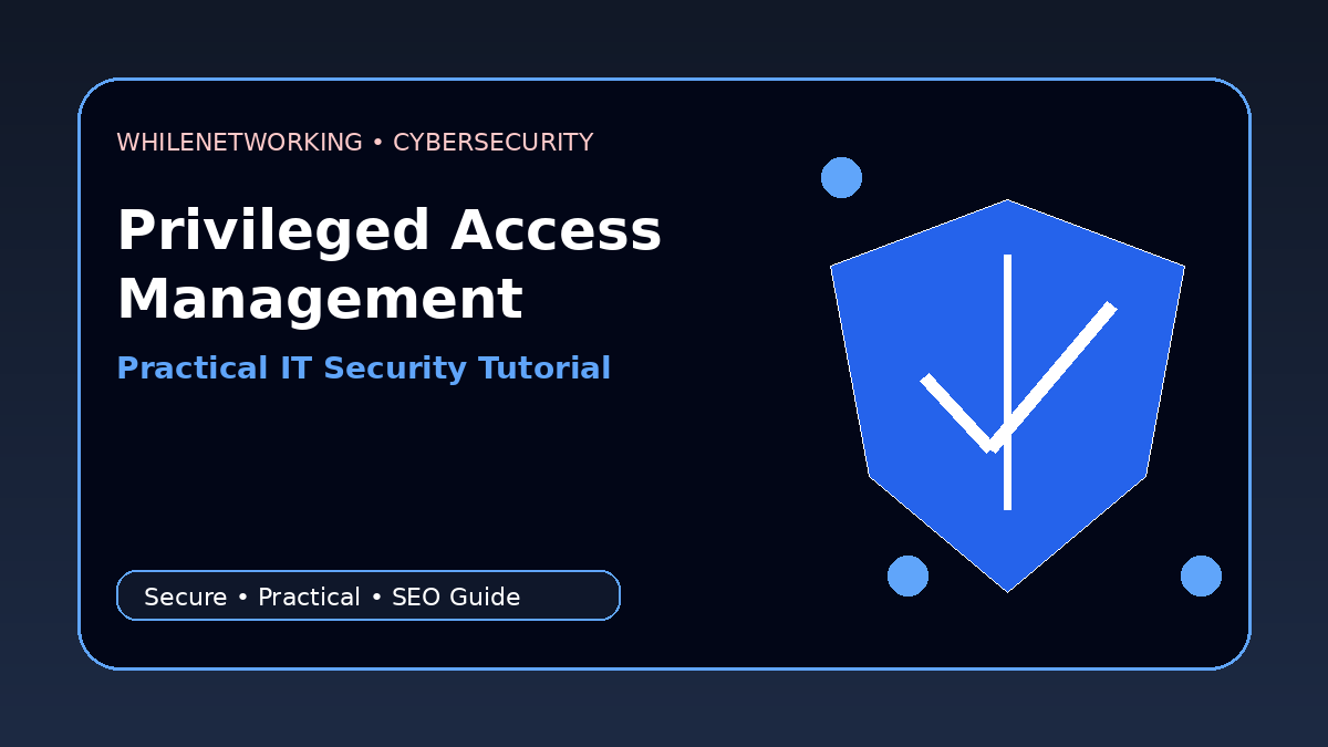 Privileged access management basics protect admin accounts cybersecurity guide