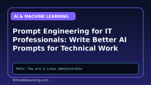 Prompt Engineering for IT Professionals: Write Better AI Prompts for Technical Work