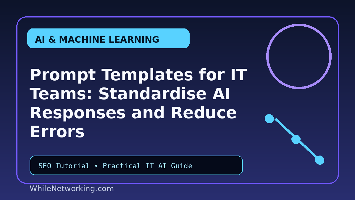 Prompt Templates for IT Teams: Standardise AI Responses and Reduce Errors