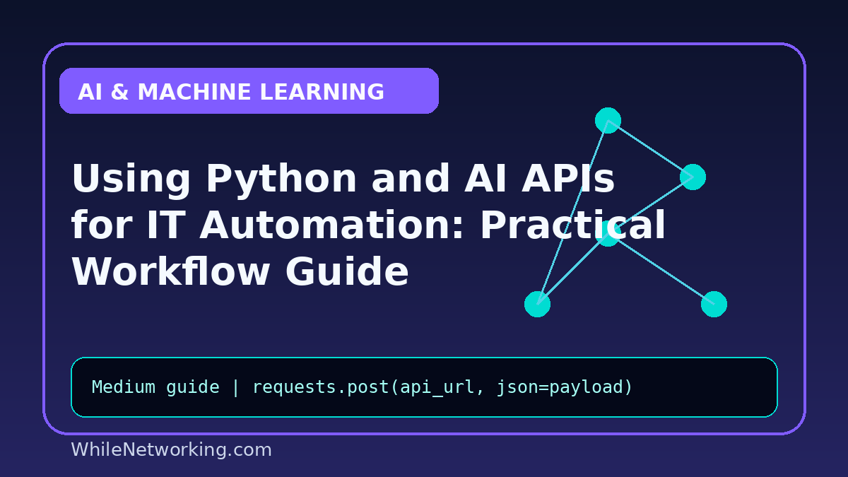 Using Python and AI APIs for IT Automation: Practical Workflow Guide