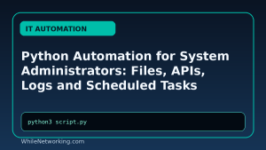 Python Automation for System Administrators: Files, APIs, Logs and Scheduled Tasks