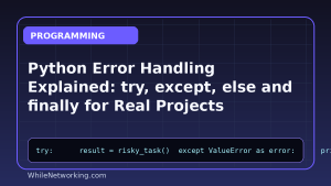 Python Error Handling Explained: try, except, else and finally for Real Projects