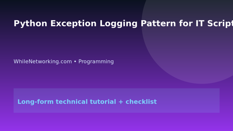 Python Exception Logging Pattern for IT Scripts featured image