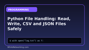 Python File Handling: Read, Write, CSV and JSON Files Safely
