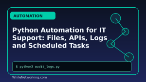 Python Automation for IT Support: Files, APIs, Logs and Scheduled Tasks