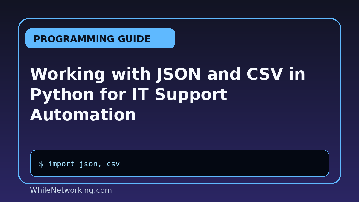 Working with JSON and CSV in Python for IT Support Automation
