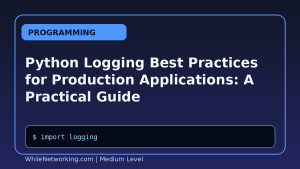 Python Logging Best Practices for Production Applications: A Practical Guide