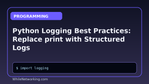 Python Logging Best Practices: Replace print with Structured Logs