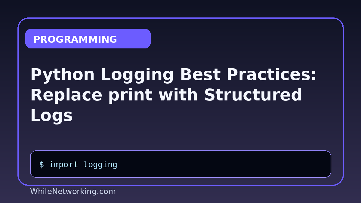 Python Logging Best Practices: Replace print with Structured Logs