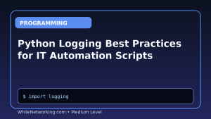 Python Logging Best Practices for IT Automation Scripts