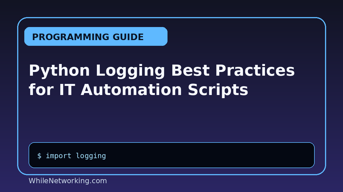 Python Logging Best Practices for IT Automation Scripts